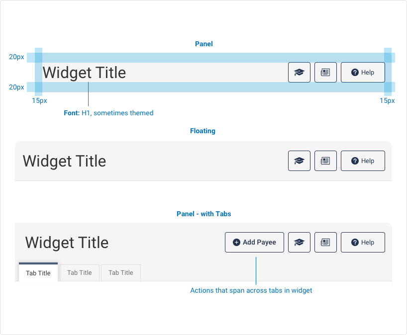 Size and Padding A visual of three Marquee examples. The first example is a panel marquee includes a H1 titles, that is sometimes themed, padding on top and bottom is 20 pixels, left and right padding is 15 pixels. The second visual includes a floating marquee with Title and 3 buttons justified right. The third marquee is a panel with tabs, a title, an add payee action button, three buttons and three primary tabs